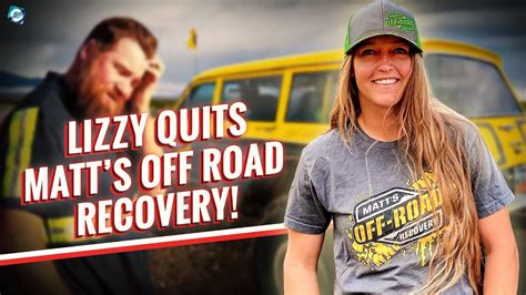 Lizzy Matt's Off Road Recovery &183; Original audio. . Did lizzy leave matts off road recovery